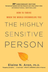 Title: The Highly Sensitive Person: How to Thrive When the World Overwhelms You, Author: Elaine N. Aron Ph.D.