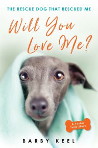 Search and download pdf books Will You Love Me?: The Rescue Dog That Rescued Me RTF CHM by Barby Keel (English literature)