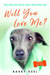Title: Will You Love Me?: The Rescue Dog That Rescued Me, Author: Barby Keel