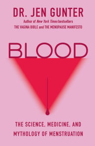 Title: Blood: The Science, Medicine, and Mythology of Menstruation, Author: Dr. Jen Gunter