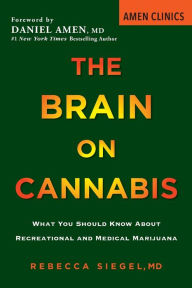 Free book download scribb The Brain on Cannabis: What You Should Know about Recreational and Medical Marijuana 9780806540863 FB2 by Rebecca Siegel, Margot Starbuck, Daniel Amen