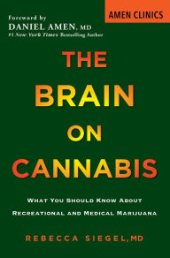 Title: The Brain on Cannabis: What You Should Know about Recreational and Medical Marijuana, Author: Rebecca Siegel