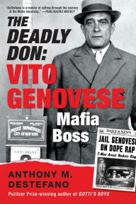 Title: The Deadly Don: Vito Genovese, Mafia Boss, Author: Anthony M. DeStefano