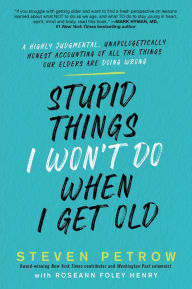 Free downloadable audio books ipod Stupid Things I Won't Do When I Get Old: A Highly Judgmental, Unapologetically Honest Accounting of All the Things Our Elders Are Doing Wrong