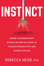 Instinct: Rewire Your Brain with Science-Backed Solutions to Increase Productivity and Achieve Success