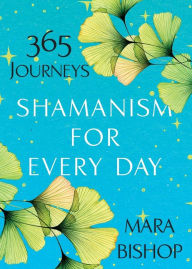 Download ebooks for free android Shamanism for Every Day: 365 Journeys 9780806541068