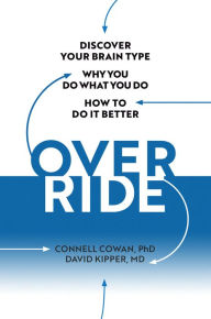 Download a book to my iphone Override: Discover Your Brain Type, Why You Do What You Do, and How to Do it Better by Connell Cowan, David Kipper, Connell Cowan, David Kipper  9780806541198