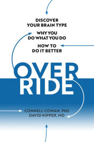 Override: Discover Your Brain Type, Why You Do What You Do, and How to Do it Better