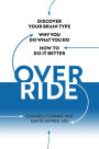 Override: Discover Your Brain Type, Why You Do What You Do, and How to Do it Better