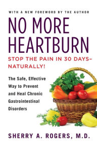Title: No More Heartburn: The Safe, Effective Way to Prevent and Heal Chronic Gastrointestinal Disorders, Author: Sherry Rogers