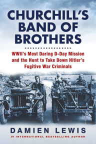 Free audio book mp3 download Churchill's Band of Brothers: WWII's Most Daring D-Day Mission and the Hunt to Take Down Hitler's Fugitive War Criminals 9780806541372  in English