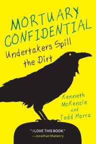 Title: Mortuary Confidential: Undertakers Spill the Dirt, Author: Todd Harra