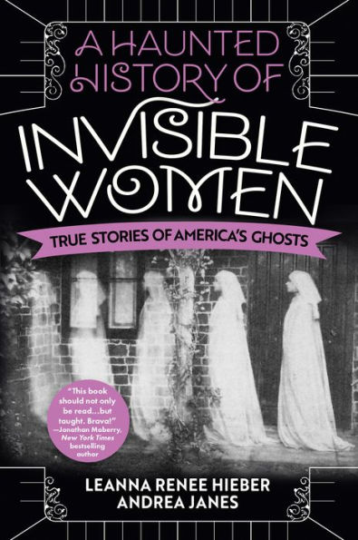 A Haunted History of Invisible Women: True Stories America's Ghosts