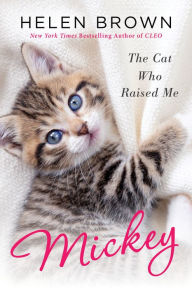 Title: Mickey: The Cat Who Raised Me, Author: Helen Brown