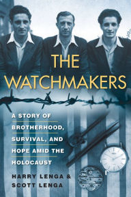 Ibooks download free The Watchmakers: A Powerful WW2 Story of Brotherhood, Survival, and Hope Amid the Holocaust (English literature) by Harry Lenga, Scott Lenga 