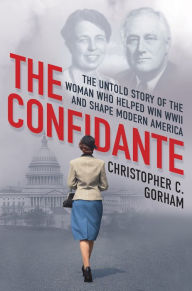 Textbooks downloadable The Confidante: The Untold Story of the Woman Who Helped Win WWII and Shape Modern America PDF iBook