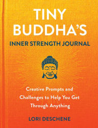 Download free kindle books for iphone Tiny Buddhas Inner Strength Journal: Creative Prompts and Challenges to Help You Get Through Anything