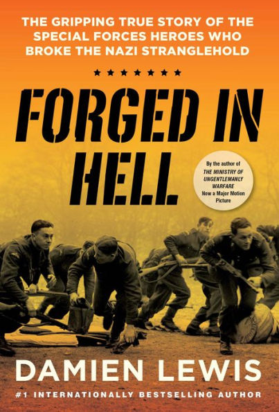 Forged in Hell: The Gripping True Story of the Special Forces Heroes Who Broke the Nazi Stranglehold