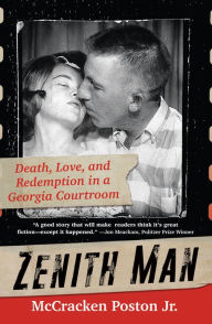 Title: Zenith Man: Death, Love, and Redemption in a Georgia Courtroom, Author: McCracken Poston Jr.