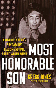 Title: Most Honorable Son: A Forgotten Hero's Fight Against Fascism and Hate During World War II, Author: Gregg Jones