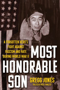 Title: Most Honorable Son: A Forgotten Hero's Fight Against Fascism and Hate During World War II, Author: Gregg Jones