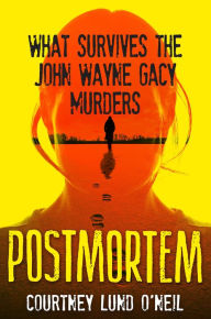 Free e book for download Postmortem: What Survives the John Wayne Gacy Murders in English