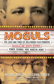 Title: Moguls: The Lives and Times of Film Pioneers Nicholas and Joseph Schenck, Author: Michael Benson