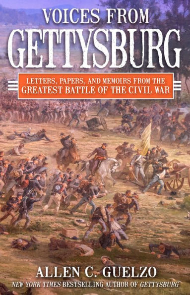 Voices from Gettysburg: Letters, Papers, and Memoirs the Greatest Battle of Civil War