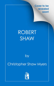 Title: Robert Shaw: An Actor's Life on the Set of JAWS and Beyond, Author: Christopher Shaw Myers