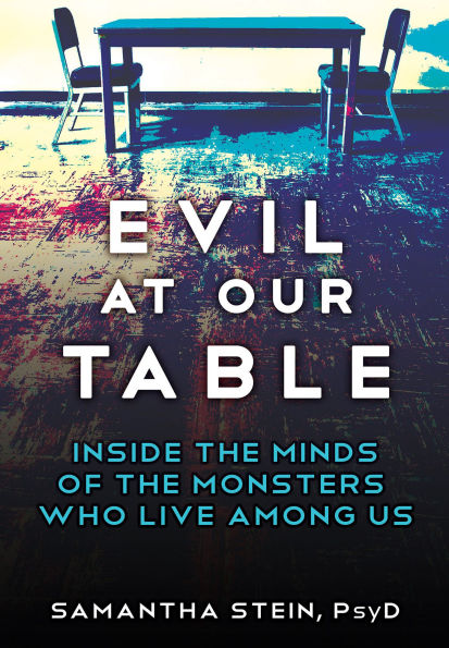 Evil at Our Table: Inside the Minds of the Monsters Who Live Among Us