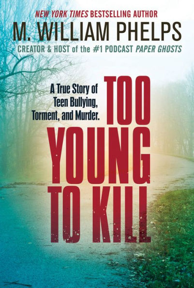 Too Young to Kill: A True Story of Teen Bullying, Torment, and Murder