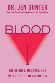 Title: Blood: The Science, Medicine, and Mythology of Menstruation, Author: Dr. Jen Gunter