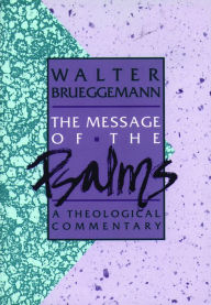 Title: The Message of the Psalms: A Theological Commentary, Author: Walter Brueggemann