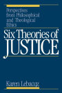 Six Theories of Justice: Perspectives from Philosophical and Theological Ethics