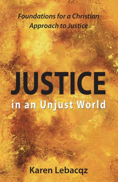 Justice in an Unjust World: Foundations for a Christian Approach to ...