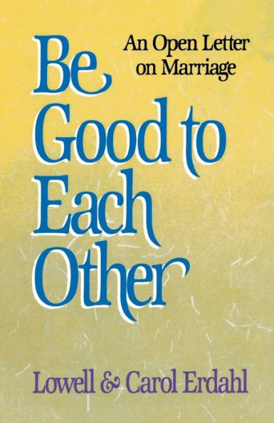 Be Good to Each Other: An Open Letter on Marriage
