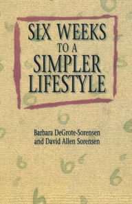 Title: Six Weeks to a Simpler Lifestyle, Author: Barbara DeGrote-Sorensen