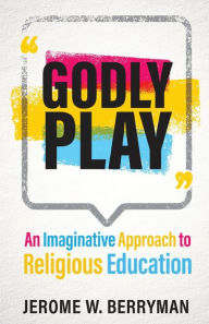Title: Godly Play: An Imaginative Approach to Religious Education, Author: Jerome W. Berryman