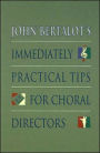 John Bertalot's Immediately Practical Tips for Choral Directors