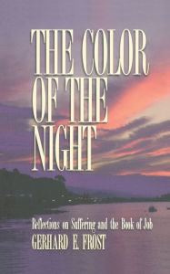 Title: The Color of the Night: Reflections on Suffering and the Book of Job, Author: Gerhard E. Frost