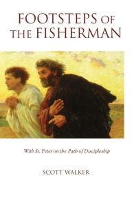 Title: Footsteps of the Fisherman: With St. Peter on the Path of Discipleship, Author: Scott Walker