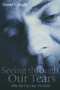 Title: Seeing Through our Tears, Author: Daniel G. Bagby