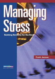 Title: Managing Stress: Seeking Serenity for the Soul, Author: Frank Janzow