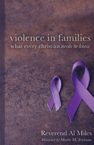 Title: Violence in Families: What Every Christian Needs to Know, Author: Al Miles