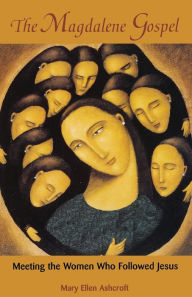 Title: The Magdalene Gospel: Meeting the Women Who Followed Jesus, Author: Mary Ellen Ashcroft