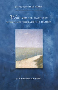 Title: When You Are Diagnosed With a Life-Threatening Illness, Author: Jan Ansorge