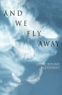 And We Fly Away: Living beyond Alzheimer's