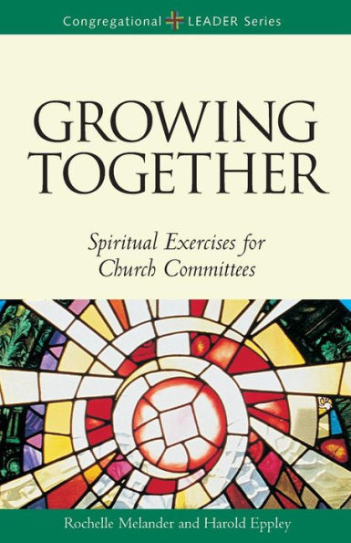 Growing Together: Spiritual Exercises for Church Committees (Congregational Leader)