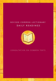 Title: Revised Common Lectionary Daily Readings: Proposed by the Consultation on Common Texts, Author: Augsburg Fortress Publishers