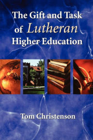 Title: The Gift and Task of Lutheran Higher Education, Author: Tom Christenson